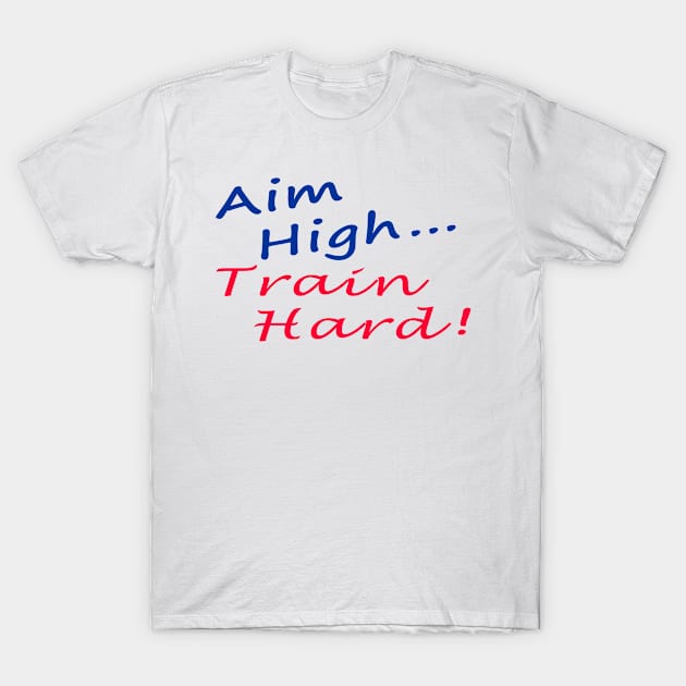 Aim High Train Hard T-Shirt by scyankee